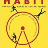 The Power of Habbit, Why we do what we do in life and business by Charles Duhigg